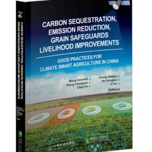 Carbon Sequestration, Emission Reduction, Grain Safeguards, Livelihood Improvements Good Practices for Climate Smart Agriculture in China