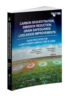 Carbon Sequestration, Emission Reduction, Grain Safeguards, Livelihood Improvements Good Practices for Climate Smart Agriculture in China